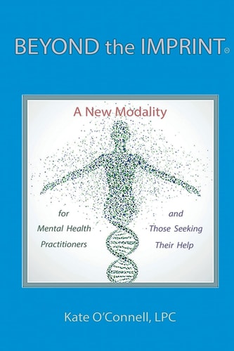 Beyond The Imprint A New Modality for Mental Health Practitioners and Those Seeking Their Help