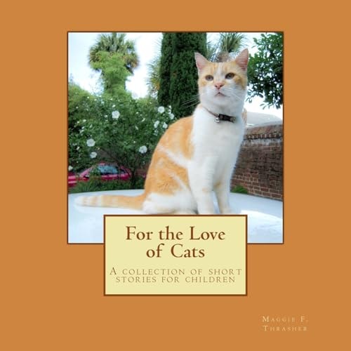 For the Love of Cats A Collection of Short Cat Stories for Children