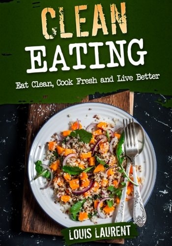 Clean Eating Eat Clean, Cook Fresh, and Live Better