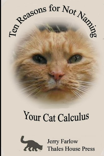 Ten Reasons for Not Naming Your Cat Calculus And Other Fascinating Math Adventures