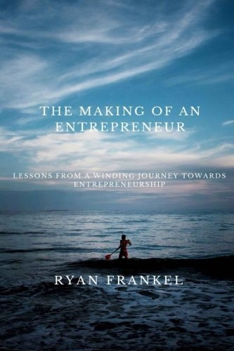 The Making of an Entrepreneur Lessons from a Winding Journey Towards Entrepreneurship