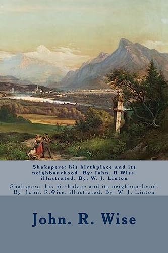 Shakspere His Birthplace and Its Neighbourhood. By: John. R.Wise. Illustrated. By: W. J. Linton