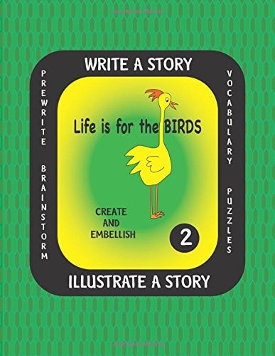Life Is for the Birds- Write a Story-Volume Two Learn about the Barred Owl,King Penguin,Pileated Woodpecker,Ruby-Throated Hummingbird and Varied Thrush. After Researching These Amazing Birds, Create a Fictional Story with Or Without Facts and Complete the
