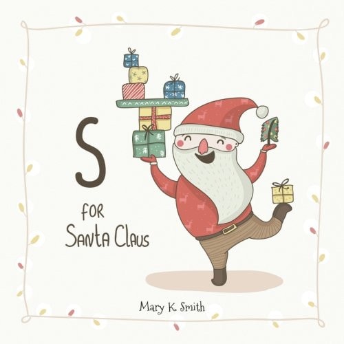 S for Santa Claus My First ABC Christmas Picture Book
