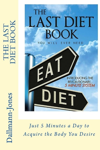 The Last 'Diet' Book You Will Ever Need 5 Minutes a Day to Acquire the Shape You Desire