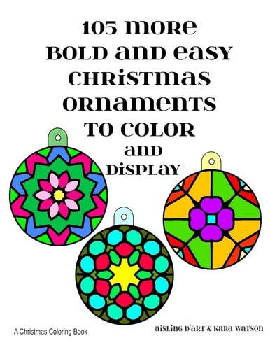105 More Bold and Easy Christmas Ornaments to Color and Display A Christmas Coloring Book