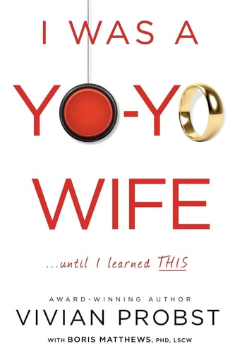I Was a Yo-Yo Wife... Until I Learned THIS