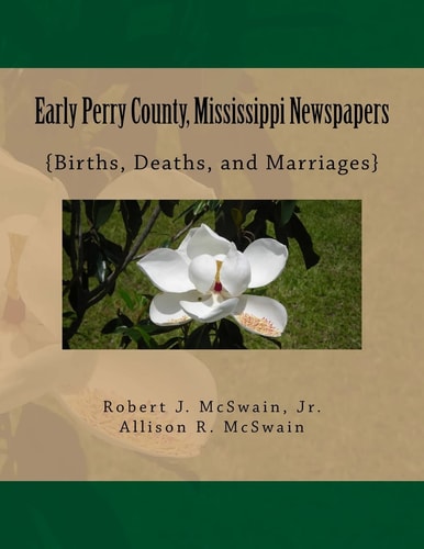 Early Perry County, Mississippi Newspapers {births, Deaths, and Marriages}