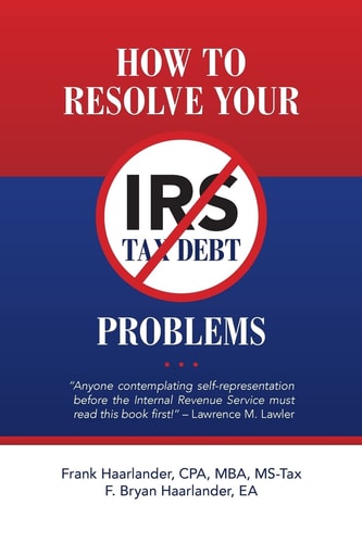 How to Resolve Your IRS Tax Debt Problems Anyone Contemplating Self-Representation Before the Internal Revenue Service Must Read This Book First! Lawrence M. Lawler