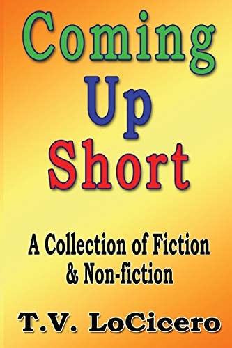 Coming Up Short A Collection of Fiction and Non-Fiction