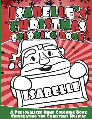 Isabelle's Christmas Coloring Book A Personalized Name Coloring Book Celebrating the Christmas Holiday