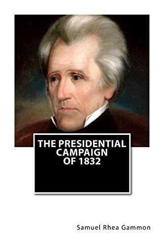 The Presidential Campaign Of 1832