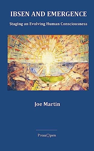 Ibsen and Emergence Staging Evolving Human Consciousness: Staging Evolving Human Consciousness