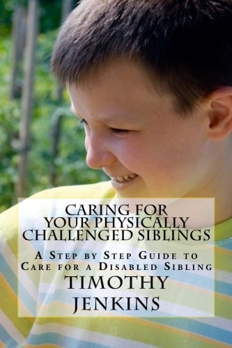 Caring for Your Physically Challenged Siblings A Step by Step Guide to Care for a Disabled Sibling