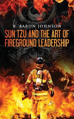 Sun Tzu and the Art of Fireground Leadership