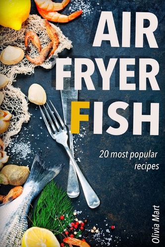 Air Fryer Fish 20 Most Popular Recipes in One Book