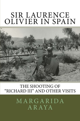 Sir Laurence Olivier in Spain The Shooting of Richard III and Other Visits