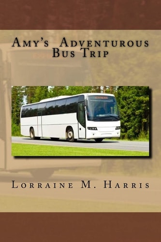 Amy's Adventurous Bus Trip Amy's Bus Trip