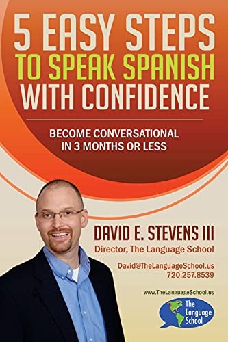 5 Easy Steps to Speak Spanish with Confidence Become Conversational in 3 Months Or Less
