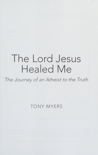 The Lord Jesus Healed Me The Journey of an Atheist to the Truth