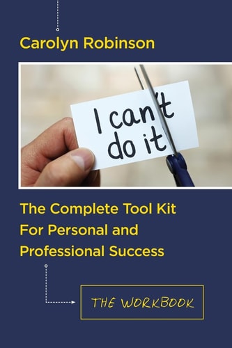 The Complete Tool Kit For Personal and Professional Success The Workbook