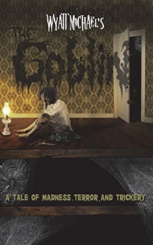 The Goblin A Tale of Madness, Terror, and Trickery