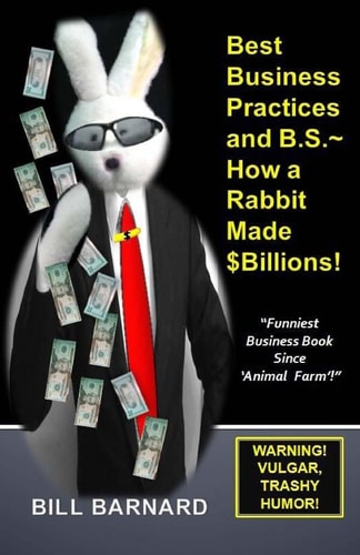 Best Business Practices and B. S. ~ How a Rabbit Made $Billions!