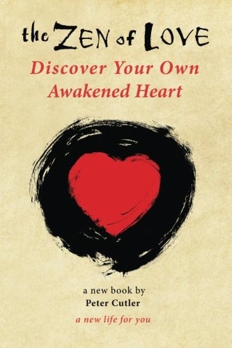 The Zen of Love Discover Your Own Awakened Heart