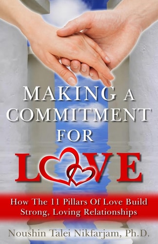 Making a Commitment for Love How the 11 Pillars of Love Build Strong, Loving Relationships