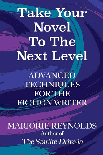 Take Your Novel to the Next Level Advanced Techniques for the Fiction Writer
