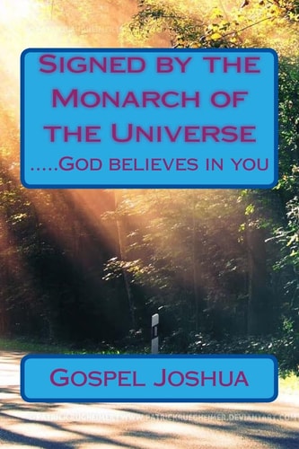 Signed by the Monarch of the Universe ... . . God Believes in You