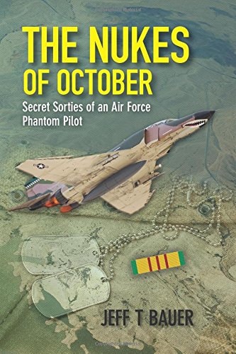 The Nukes of October Secret Sorties of an Air Force Phantom Pilot