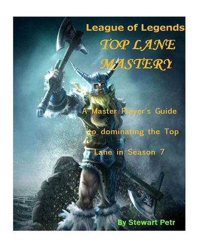 League of Legends Top Lane Mastery A Master Player's Guide to Dominating the Top Lane in Season 7