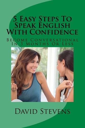 5 Easy Steps to Speak English with Confidence Become Conversational in 3 Months Or Less