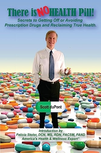 There Is NO Health Pill! Secrets to Getting Off Or Avoiding Prescription Drugs and Reclaiming True Health