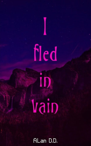 I Fled in Vain