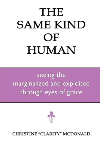 The Same Kind of Human Seeing the Marginalized and Exploited Through Eyes of Grace