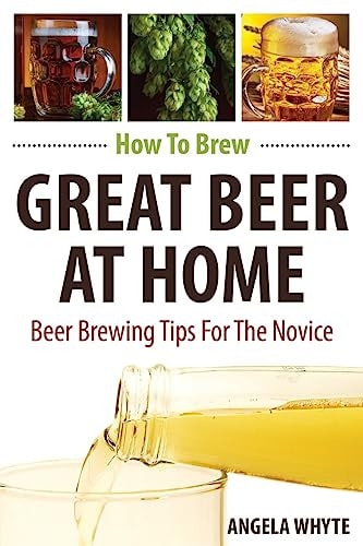 How To Brew Great Beer At Home Beer Brewing Tips For The Novice