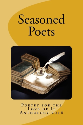 Seasoned Poets Poetry For the Love of It Anthology 2016