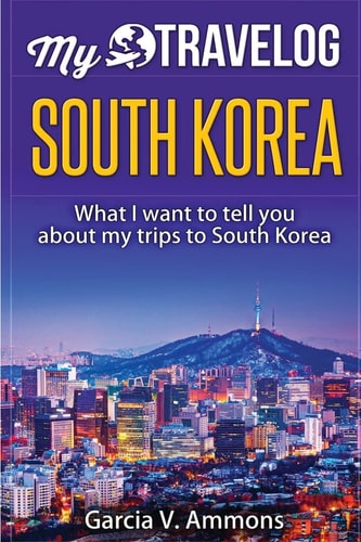 South Korea What I Want to Tell You about My Trips to South Korea