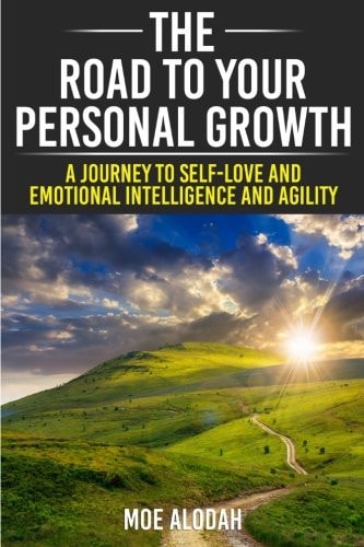 The Road to Your Personal Growth A Journey to Self-Love and Emotional Intelligence and Agility