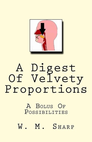 A Digest Of Velvety Proportions A Bolus Of Possibilities