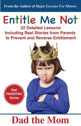 Entitle Me Not 22 Detailed Lessons Including Real Stories from Parents to Prevent and Reverse Entitlement