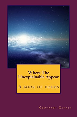Where The Unexplainable Appear A Book Of Poems