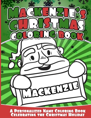 Mackenzie's Christmas Coloring Book A Personalized Name Coloring Book Celebrating the Christmas Holiday