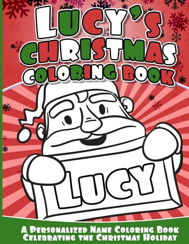 Lucy's Christmas Coloring Book A Personalized Name Coloring Book Celebrating the Christmas Holiday
