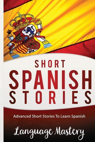 Spanish Powerful Advanced Guide To Learn Spanish