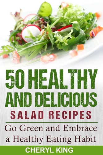 50 Healthy and Delicious Salad Recipes Go Green and Embrace a Healthy Eating Habit