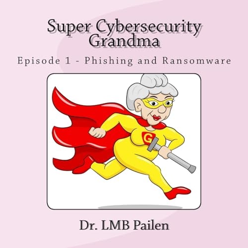 Super Cybersecurity Grandma Episode 1 - Phishing and Ransomware
