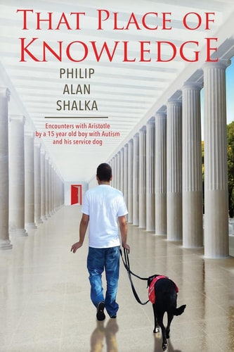 That Place of Knowledge Encounters with Aristotle by a 15 Year Old Boy with Autism and His Service Dog